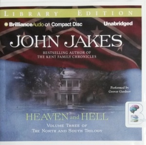 Heaven and Hell - Volume Three of The North and South Trilogy written by John Jakes performed by Grover Gardner on CD (Unabridged)